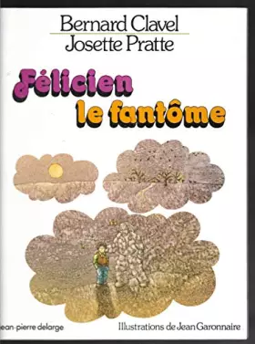Couverture du produit · Félicien le fantôme [Relié] by Clavel, Bernard, Pratte, Josette