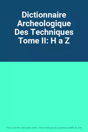 Couverture du produit · Dictionnaire Archeologique Des Techniques Tome II: H a Z