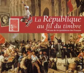 Couverture du produit · La Republique Au Fil Du Timbre 150 Ans De Vie Quotidienne Des Francais