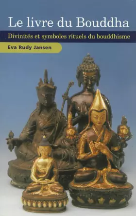 Le livre du bouddha: Divinités et symboles rituels du Bouddhisme -  Eva Rudy Jansen