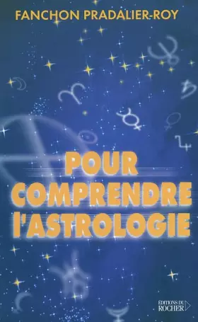Pour comprendre l'astrologie -  Fanchon Pradalier-Roy