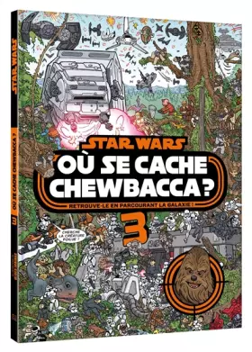 Couverture du produit · STAR WARS - Où se cache Chewbacca ? Tome 3 - Cherche et trouve: Retrouve-le en parcourant la galaxie !