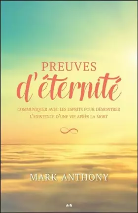 Couverture du produit · Preuves d'éternité - Communiquer avec les esprits pour démontrer l'existence d'une vie après la mort