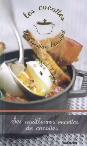 COCOTTES DE CHRISTIAN CONSTANT (LES) SES MEILLEURES RECETTES DE COCOTTES -  Christian Constant