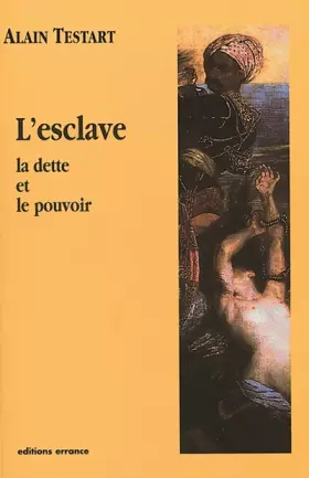 L'esclave : La dette et le pouvoir -  Alain Testart