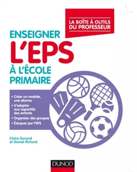 Enseigner l'EPS à l'école primaire - La boîte à outils du professeur: La boite à outîls du professeur -  Claire Durand et  Daniel Richard