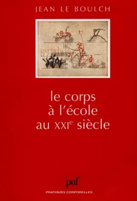 Le corps à l'école au XXIe siècle -  Jean Le Boulch
