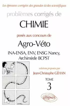 Couverture du produit · Problèmes corrigés de chimie posés aux concours de Agro-Véto : INA-ENSA, ENV, ENSG Nancy, Archimède BCPST, tome 3