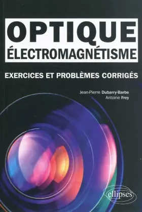 Couverture du produit · Electromagnétisme, optique : Exercices et problèmes corrigés, classes préparatoires MPSI, PCSI, PTSI