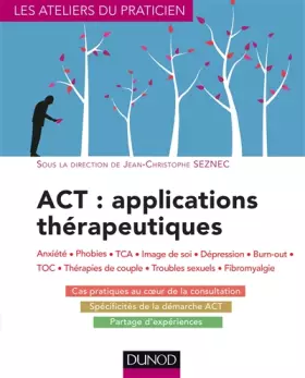 Couverture du produit · ACT : applications thérapeutiques - Anxiété, phobies, TCA, image de soi, dépression, burn-out, TOC,: Anxiété, phobies, TCA, ima