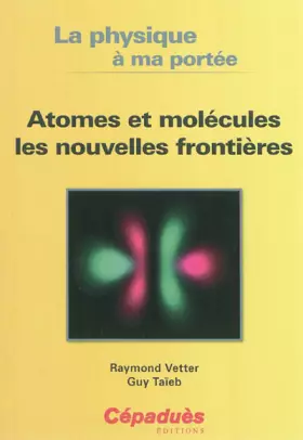 Couverture du produit · Atomes et molécules les nouvelles frontières- Collection "La physique à ma portée"