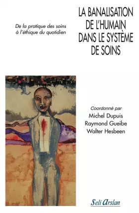 Couverture du produit · La banalisation de l'humain dans le système de soins: De la pratique des soins à l'éthique du quotidien