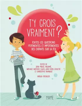 Couverture du produit · T'y crois vraiment ?: Toutes les questions pertinentes et impertinentes des enfants sur Dieu et la foi