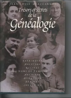 Couverture du produit · Trésors et secrets de la généalogie : Mémoire, patrimoine, noms de famille, ancêtres, racines, archives, souvenirs, dynasties