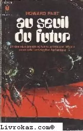 Couverture du produit · Howard Fast. Au seuil du futur : Ethe Edge of tomorrowe. Nouvelles traduites de l'américain par Gérard Colson. Préface de Huber