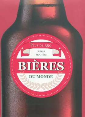 Couverture du produit · Bières du monde: Plus de 350 bières réputées
