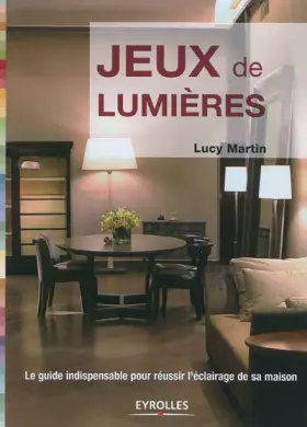 Couverture du produit · Jeux de lumières : Le guide indispensable pour réussir l'éclairage de sa maison