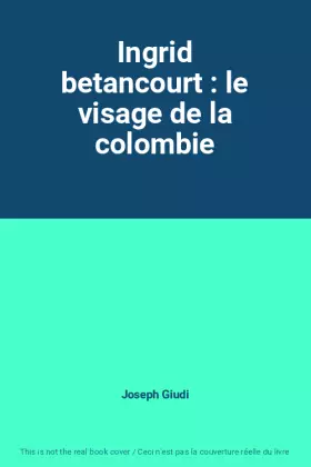 Couverture du produit · Ingrid betancourt : le visage de la colombie
