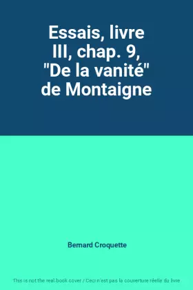 Couverture du produit · Essais, livre III, chap. 9, "De la vanité" de Montaigne