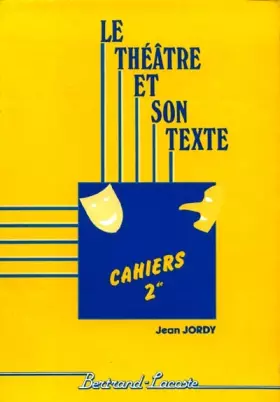 Couverture du produit · Le Théâtre et son texte, Cahiers 2de : De Molière à Ionesco