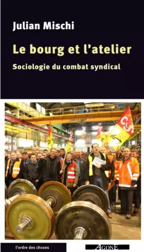 Couverture du produit · Le bourg et l'atelier: Sociologie du combat syndical