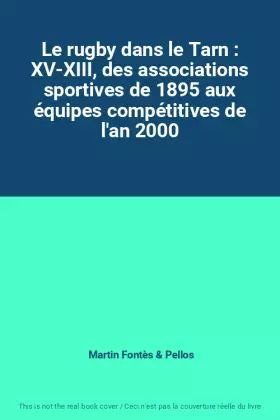 Couverture du produit · Le rugby dans le Tarn : XV-XIII, des associations sportives de 1895 aux équipes compétitives de l'an 2000