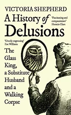 Couverture du produit · A History of Delusions: The Glass King, a Substitute Husband and a Walking Corpse