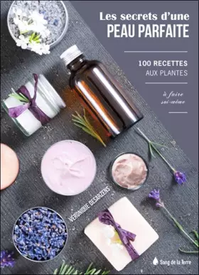 Couverture du produit · Les Secrets d'une peau parfaite - 100 recettes aux plantes à faire soi-même
