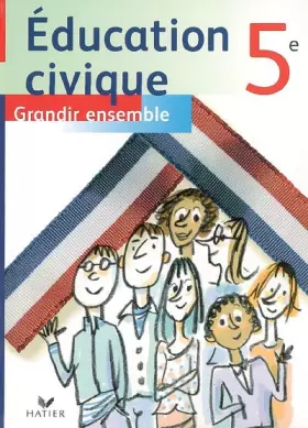 Couverture du produit · Education civique 5e : Grandir ensemble
