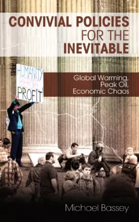 Couverture du produit · Convivial Policies for the Inevitable: Global Warming, Peak Oil, Economic Chaos