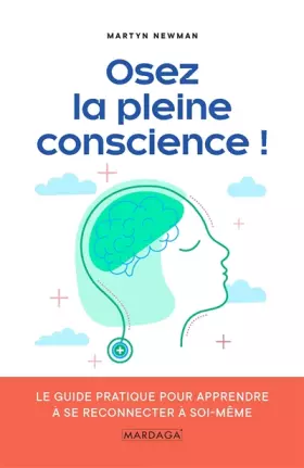 Couverture du produit · Osez la pleine conscience !: Le guide pratique pour apprendre à se reconnecter à soi-même