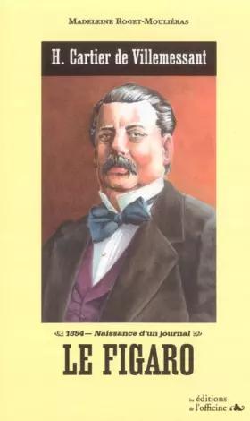 Couverture du produit · Le Figaro: H. Cartier de Villemessant : 1854, naissance d'un journal