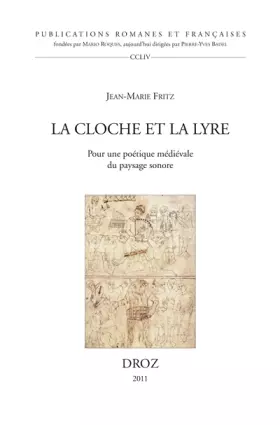 Couverture du produit · La Cloche et la lyre. Pour une poétique médiévale du paysage sonore.
