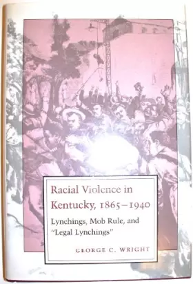 Couverture du produit · Racial Violence in Kentucky, 1865-1940: Lynchings, Mob Rule, and "Legal Lynchings"