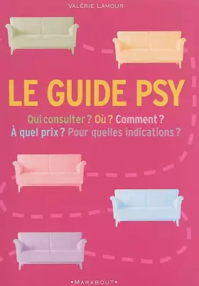 Couverture du produit · Le guide psy : Qui consulter ? Comment ? A quel prix ? Pour quelles indications ?