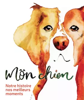Couverture du produit · Mon chien - Notre histoire, nos meilleurs moments
