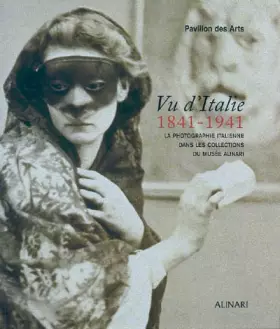 Couverture du produit · Vu d'Italie 1841-1941: La photographie italienne dans les collections du musée Alinari
