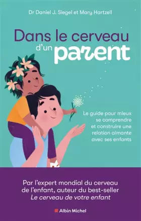 Couverture du produit · Dans le cerveau d'un parent: Le guide pour mieux se comprendre et construire une relation aimante avec ses enfants