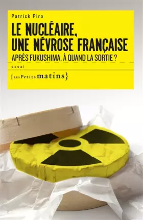 Couverture du produit · Le Nucléaire, une névrose française. Après Fukushima, à quand la sortie ?