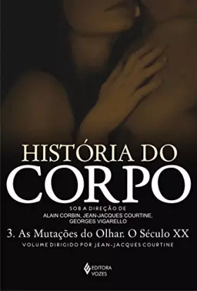 Couverture du produit · Historia do Corpo 3. As Mutacoes do Olhar. O Seculo XX