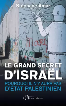 Couverture du produit · Le Grand Secret d'Israël: Pourquoi il n'y aura pas d'Etat palestinien