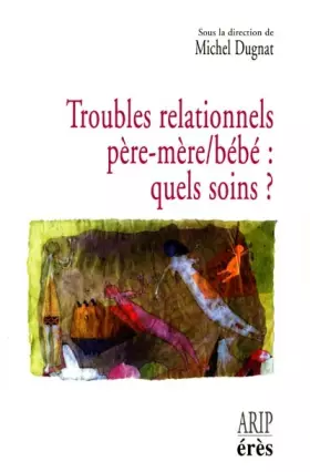 Couverture du produit · Troubles relationnels père-mère/bébé : quels soins ?