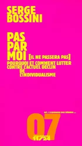 Couverture du produit · Pas par moi : Il ne passera pas, pourquoi et comment lutter contre l'actuel déclin de l'individualisme