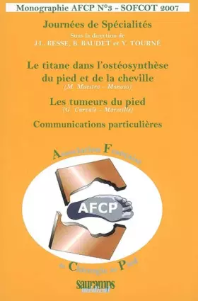 Couverture du produit · Journées de spécialités : Le titane dans l'osthéosynthèse du pied et de la cheville, les tumeurs du pied