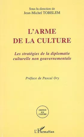 Couverture du produit · L'arme de la culture : Les stratégies de la diplomatie culturelle non gouvernementale