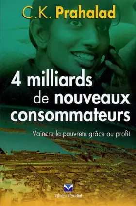 Couverture du produit · 4 milliards de nouveaux consommateurs: Vaincre la pauvreté grâce au profit