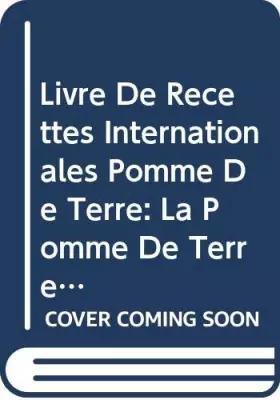Couverture du produit · Livre De Recettes Internationales Pomme De Terre: La Pomme De Terre Un Tour Du Monde En 200 Recettes (French Edition)