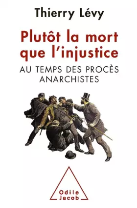 Couverture du produit · Plutôt la mort que l'injustice: Au temps des procès anarchistes
