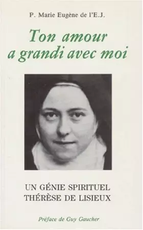 Couverture du produit · TON AMOUR A GRANDI AVEC MOI. Un génie spirituel, Thérèse de Lisieux