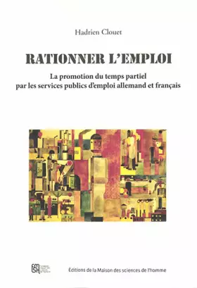 Couverture du produit · Rationner l'emploi: La promotion du temps partiel par les services publics d'emploi allemand et français